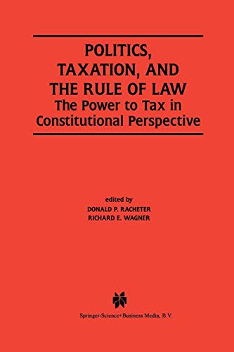 Politics, Taxation, and the Rule of Law: The Power to Tax in Constitutional Perspective