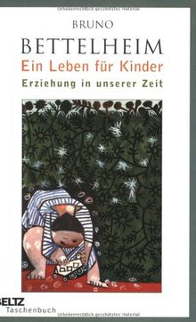 Ein Leben für Kinder: Erziehung in unserer Zeit (Beltz Taschenbuch)