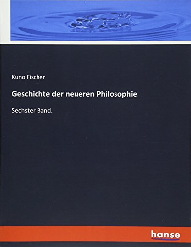 Geschichte der neueren Philosophie: Sechster Band.
