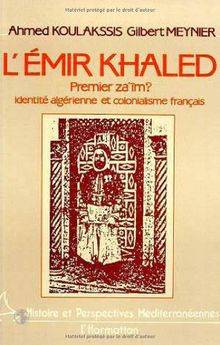 L'Emir Khaled, premier za'îm ? : identité algérienne et colonialisme français