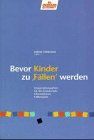 Bevor Kinder zu Fällen werden: Informationen - Fallbeispiele - Kooperationspartner für die Grundschule