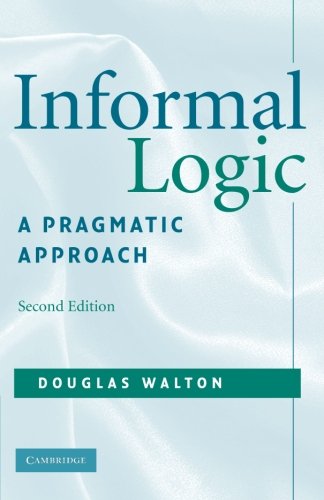 Douglas Walton Informal Logic, A Pragmatic Approach