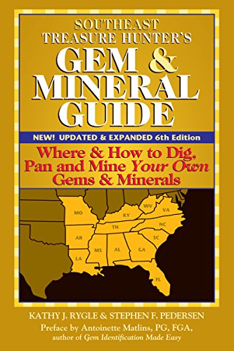 Southeast Treasure Hunter's Gem & Mineral Guide (6th Edition): Where & How to Dig, Pan and Mine Your Own Gems & Minerals (The Treasure Hunter's Gem & Mineral Guide to the U.s.a., Band 3)
