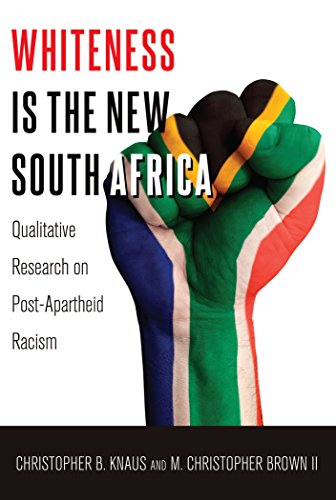 Whiteness Is the New South Africa: Qualitative Research on Post-Apartheid Racism (Critical Qualitative Research)