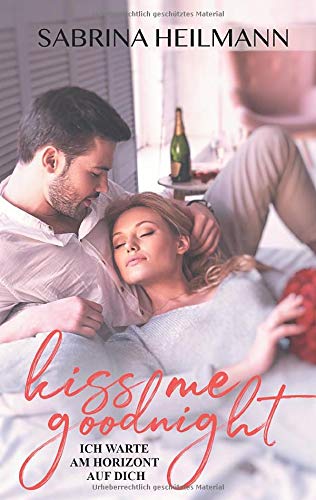Kiss me goodnight: Ich warte am Horizont auf dich