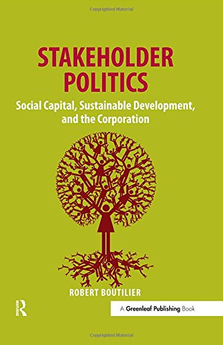 Stakeholder Politics: Social Capital, Sustainable Development, and the Corporation: Social Capital, Sustainable Development and the Corporation - a Guide for Managers