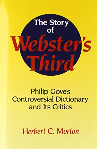 The Story of Webster's Third: Philip Gove's Controversial Dictionary and its Critics