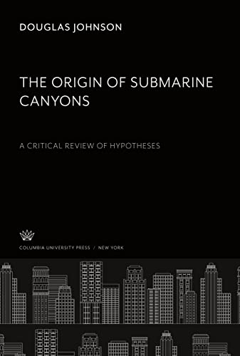 The Origin of Submarine Canyons: A Critical Review of Hypotheses