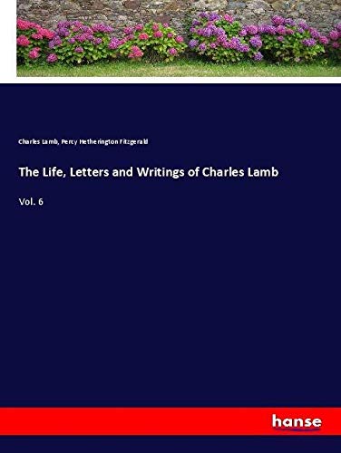 The Life, Letters and Writings of Charles Lamb: Vol. 6