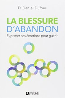 La blessure d'abandon : Exprimer ses émotions pour guérir