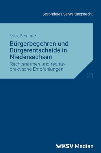 Bürgerbegehren und Bürgerentscheide in Niedersachsen: Rechtsrahmen und rechtspraktische Empfehlungen (Reihe Besonderes Verwaltungsrecht)