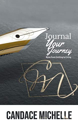 JOURNAL YOUR JOURNEY: FROM EXISTING TO LIVING