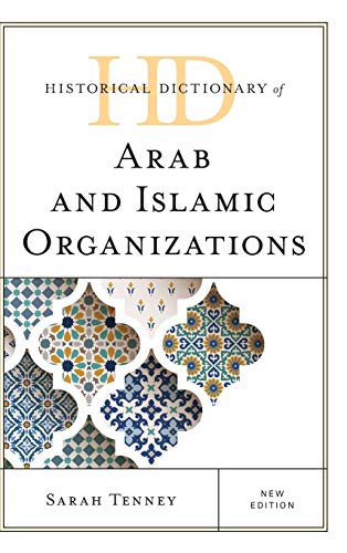 Historical Dictionary of Arab and Islamic Organizations, New Edition (Historical Dictionaries of International Organizations)