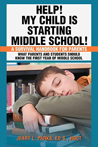 Help! My Child is Starting Middle School!: A Survival Handbook for Parents