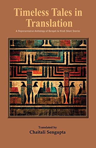 Timeless Tales in Translation: A Representative Anthology of Bengali and Hindi Short Stories