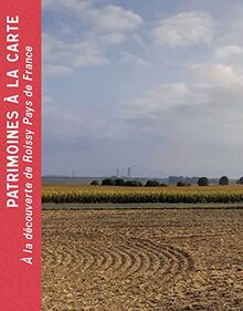 Patrimoines à la carte : à la découverte de Roissy Pays de France