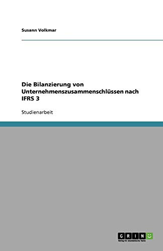 Die Bilanzierung von Unternehmenszusammenschlüssen nach IFRS 3