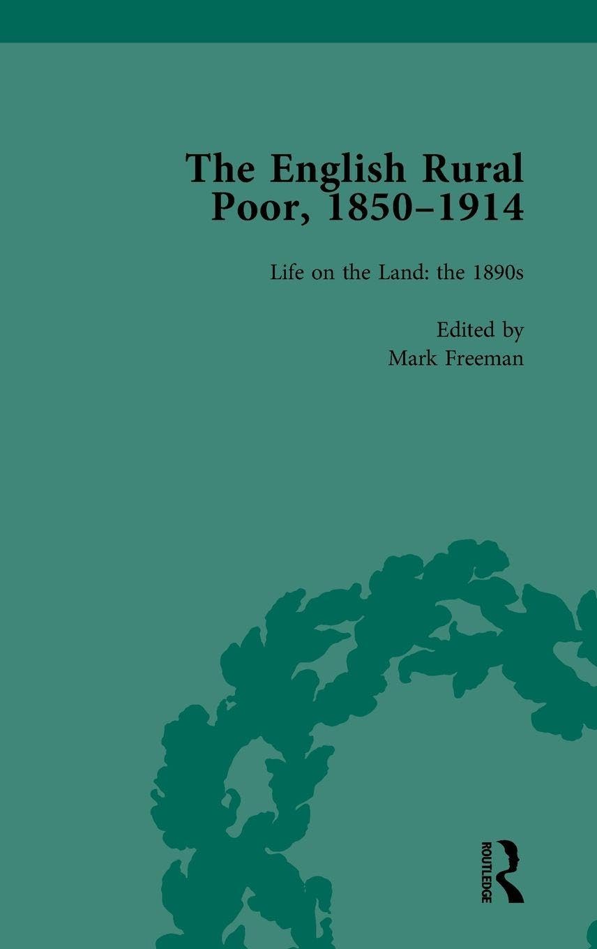 The English Rural Poor, 1850-1914 Vol 4: Life on the Land: The 1890s