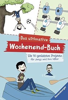 Das ultimative Wochenend-Buch: Die 70 genialsten Projekte für Jungs und ihre Väter (Ravensburger Taschenbücher)