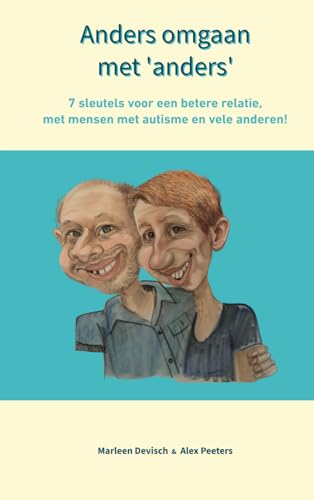 Anders omgaan met 'Anders': 7 sleutels voor een betere relatie met mensen met autisme en vele anderen!