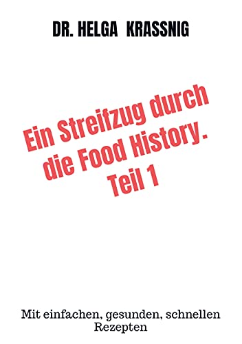 Ein Streifzug durch die Food History. Teil 1: Mit einfachen, gesunden, schnellen Rezepten