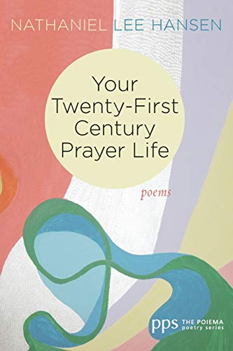 Your Twenty-First Century Prayer Life: Poems (Poiema Poetry, Band 25)