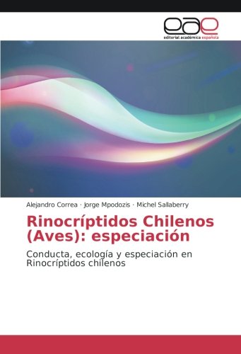 Rinocríptidos Chilenos (Aves): especiación: Conducta, ecología y especiación en Rinocríptidos chilenos