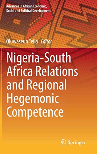 Nigeria-South Africa Relations and Regional Hegemonic Competence (Advances in African Economic, Social and Political Development)