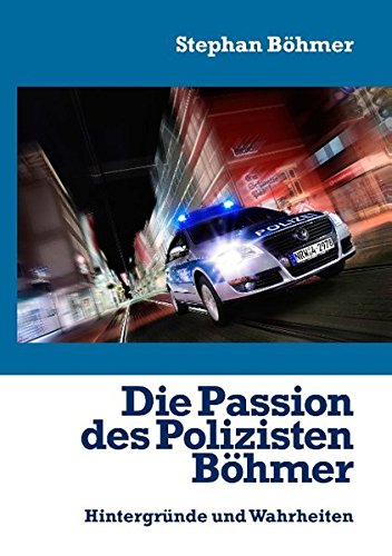 Die Passion des Polizisten Böhmer: Hintergründe und Wahrheiten