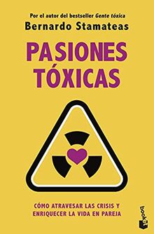 Pasiones tóxicas: Cómo atravesar las crisis y enriquecer la vida en pareja (Prácticos siglo XXI)