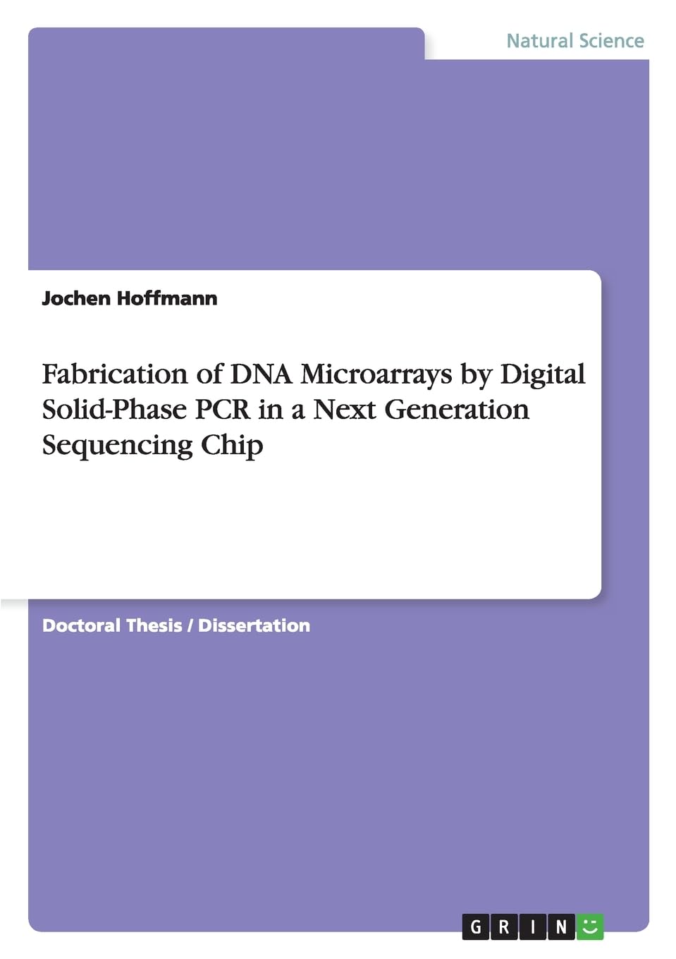 Fabrication of DNA Microarrays by Digital Solid-Phase PCR in a Next Generation Sequencing Chip: Dissertationsschrift