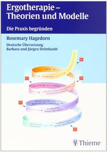 Ergotherapie - Theorien und Modelle: Die Praxis begründen