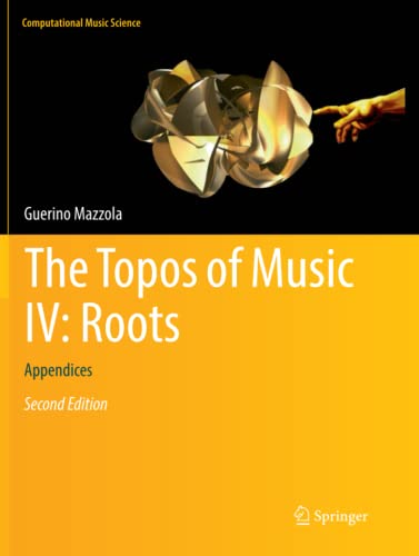 The Topos of Music IV: Roots: Appendices (Computational Music Science, Band 4)