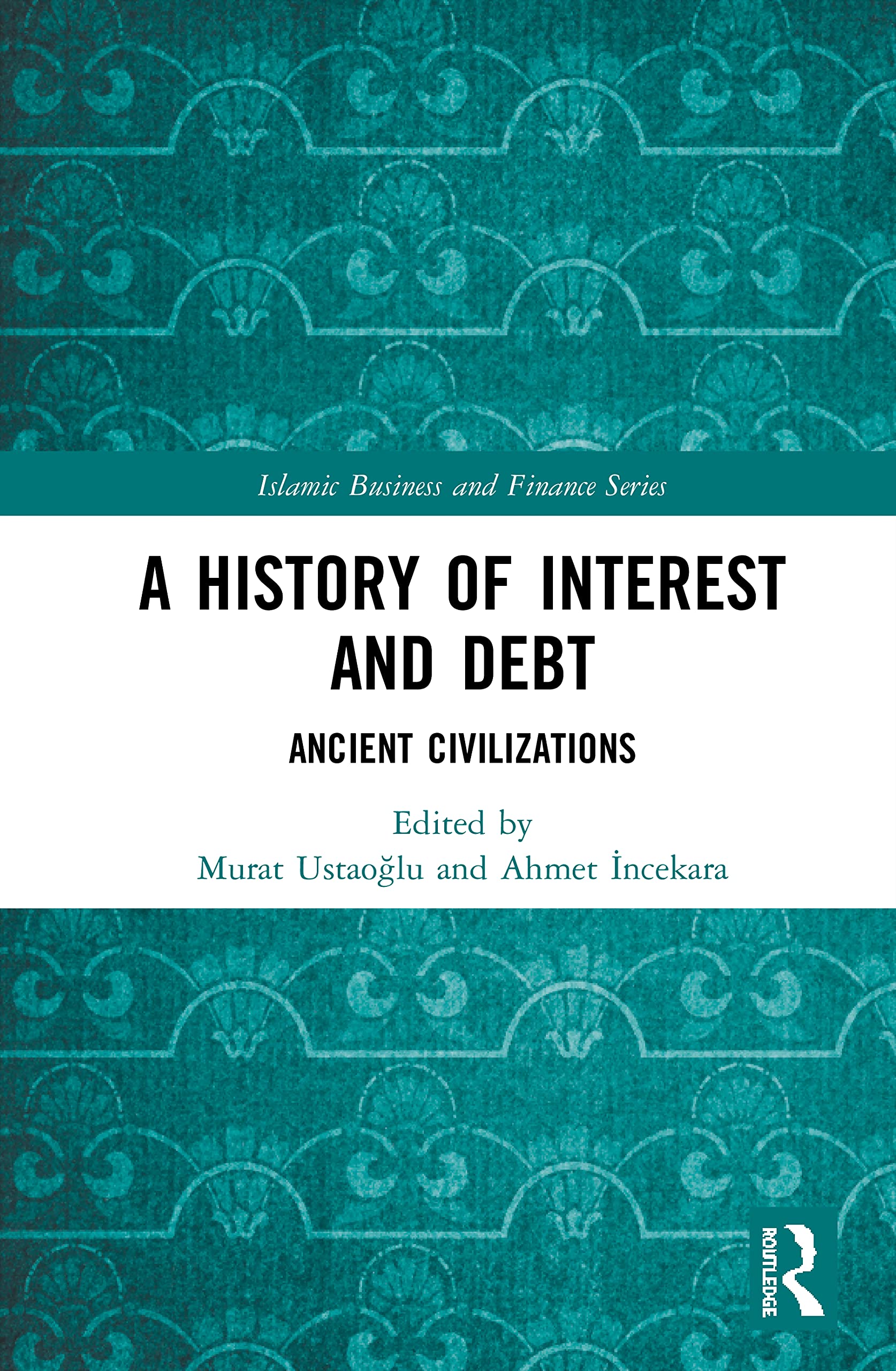 A History of Interest and Debt: Ancient Civilizations (Islamic Business and Finance)