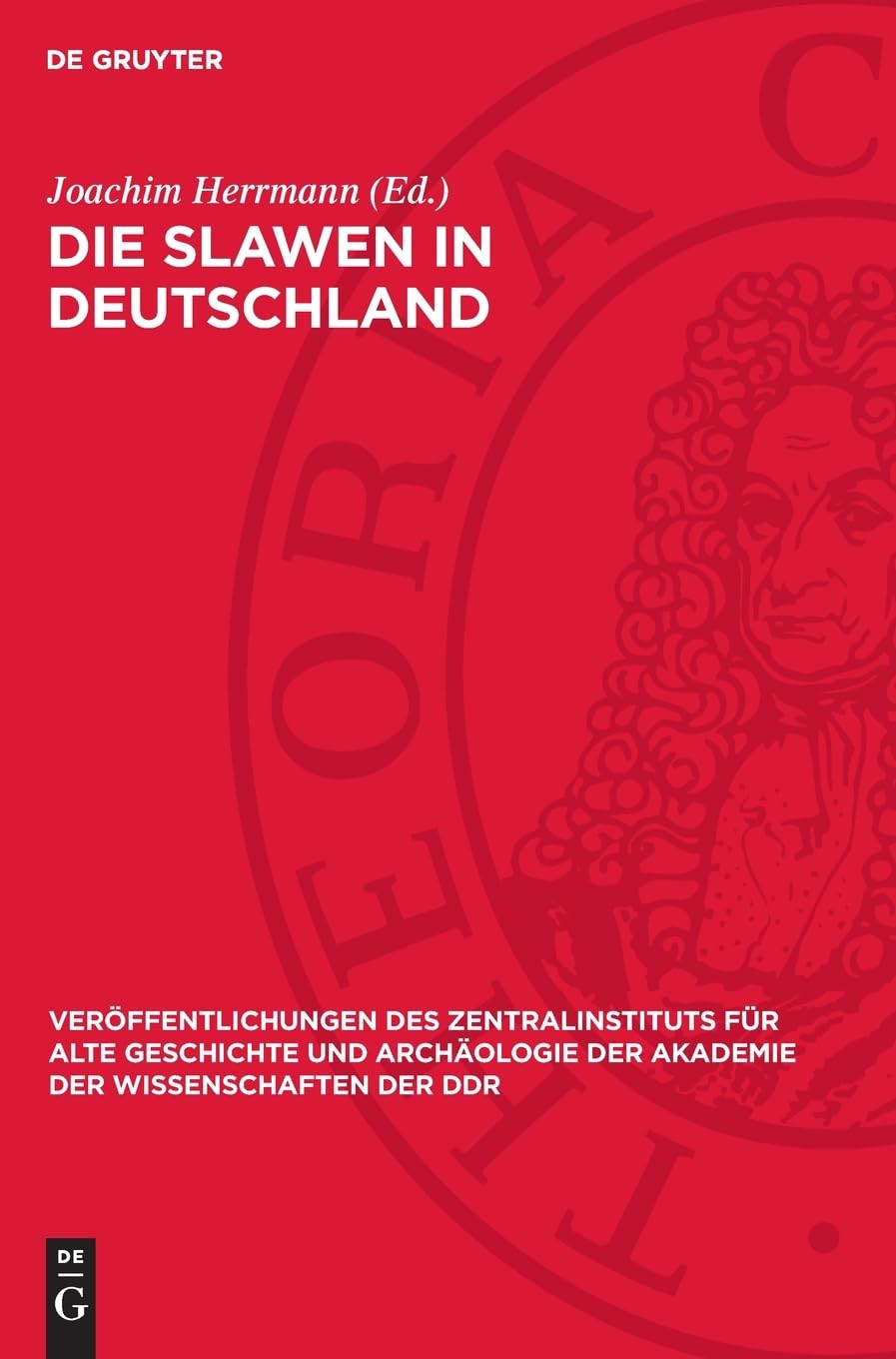Die Slawen in Deutschland: Geschichte und Kultur der slawischen Stämme westlich von Oder und Neiße vom 6. bis 12. Jahrhundert (Veröffentlichungen des ... der Akademie der Wissenschaften der DDR, 14)