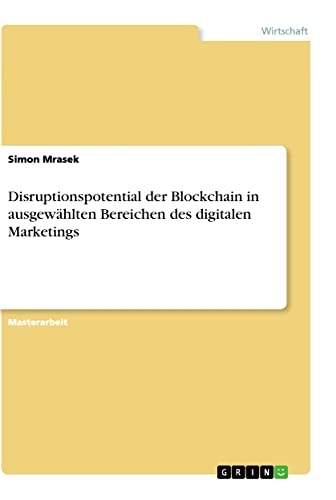 Disruptionspotential der Blockchain in ausgewählten Bereichen des digitalen Marketings: Magisterarbeit