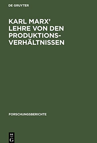 Karl Marx¿ Lehre von den Produktionsverhältnissen: Referat und Diskussionsbeiträge des Karl-Marx-Symposiums des Zentralinstituts für ... der Wissenschaften der DDR vom 11. Mai 1976