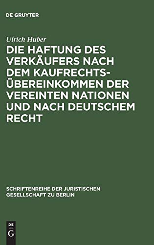 Die Haftung des Verkäufers nach dem Kaufrechtsübereinkommen der Vereinten Nationen und nach deutschem Recht: Vortrag gehalten vor der Juristischen ... Gesellschaft zu Berlin, 122, Band 122)