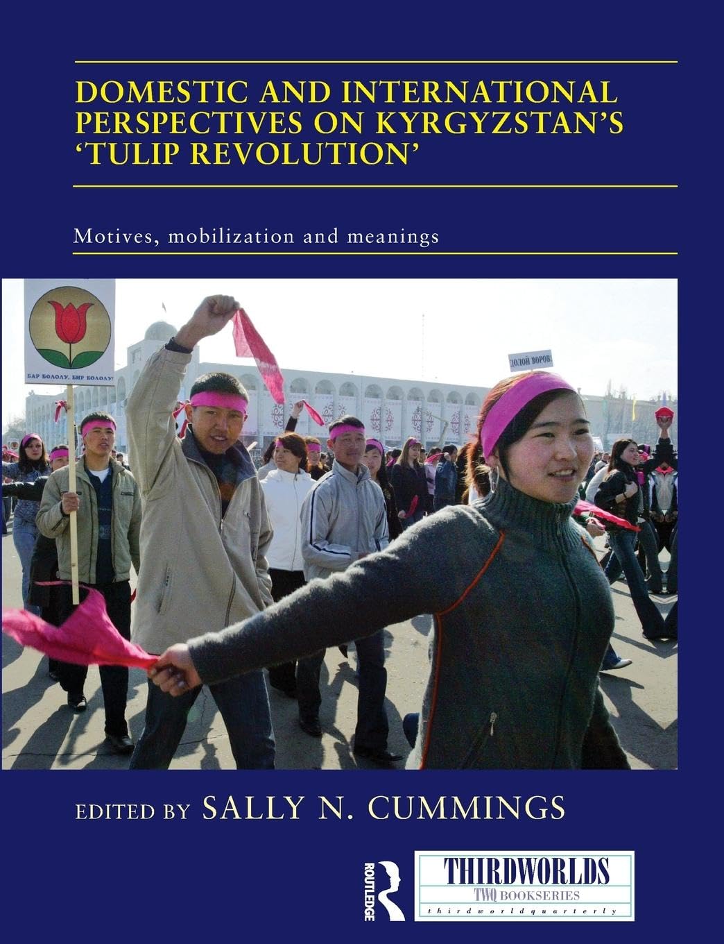 Domestic and International Perspectives on Kyrgyzstan's 'Tulip Revolution': Motives, Mobilization and Meanings (Thirdworlds)