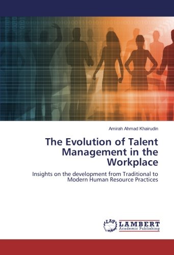 The Evolution of Talent Management in the Workplace: Insights on the development from Traditional to Modern Human Resource Practices