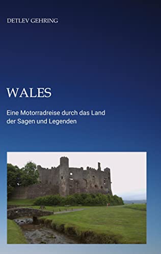 Wales: Eine Motorradreise durch das Land der Sagen und Legenden