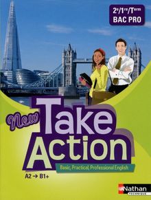 New take action, basic, practical, professional English : A2-B1+, 2de, 1re, terminale bac pro