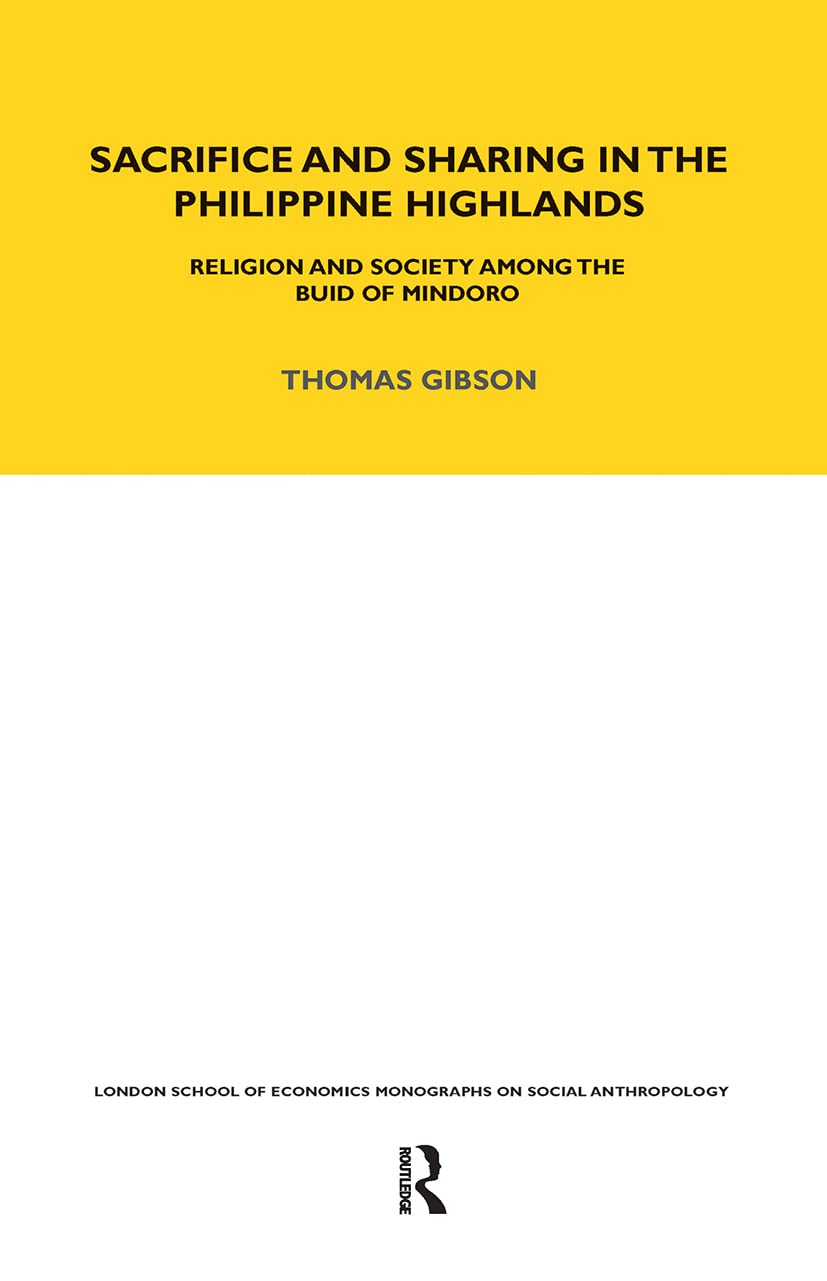 Sacrifice and Sharing in the Philippine Highlands: Religion and Society among the Buid of Mindoro (Lse Monographs on Social Anthropology)