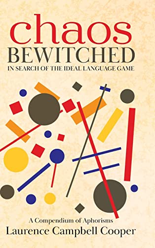 Chaos Bewitched: In Search of the Ideal Language Game (A Compendium of Aphorisms)