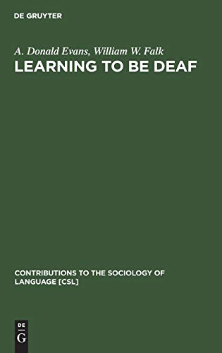 Learning to be Deaf (Contributions to the Sociology of Language [CSL], 43)