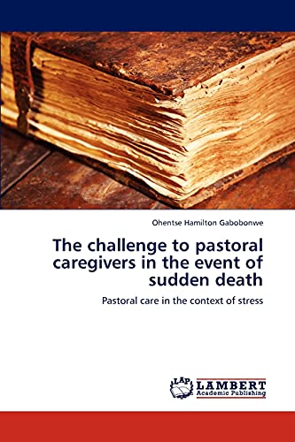 The challenge to pastoral caregivers in the event of sudden death: Pastoral care in the context of stress