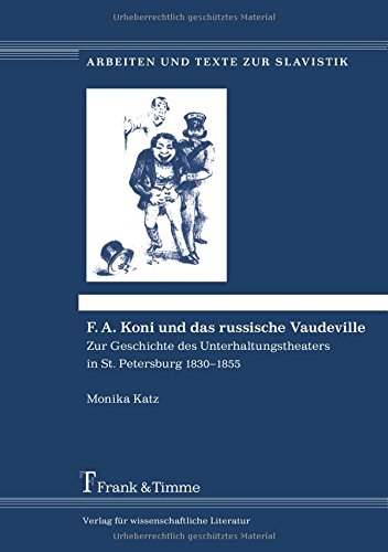 F. A. Koni und das russische Vaudeville: Zur Geschichte des Unterhaltungstheaters in St. Petersburg 1830-1855 (Arbeiten und Texte zur Slavistik)
