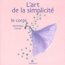 L'art de la simplicité. Vol. 2. Le corps