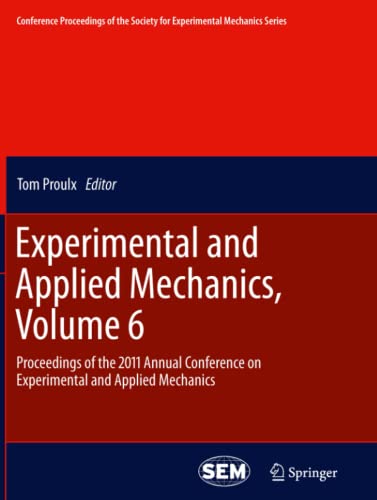 Experimental and Applied Mechanics, Volume 6: Proceedings of the 2011 Annual Conference on Experimental and Applied Mechanics (Conference Proceedings ... for Experimental Mechanics Series, Band 6)
