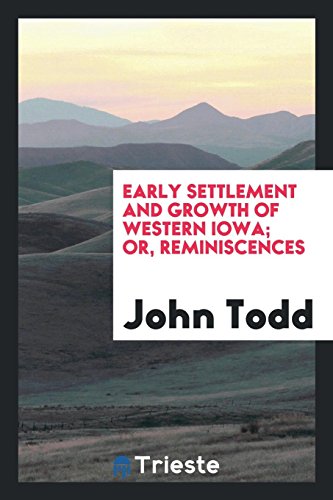 Early settlement and growth of western Iowa; or, Reminiscences